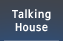 Talking House